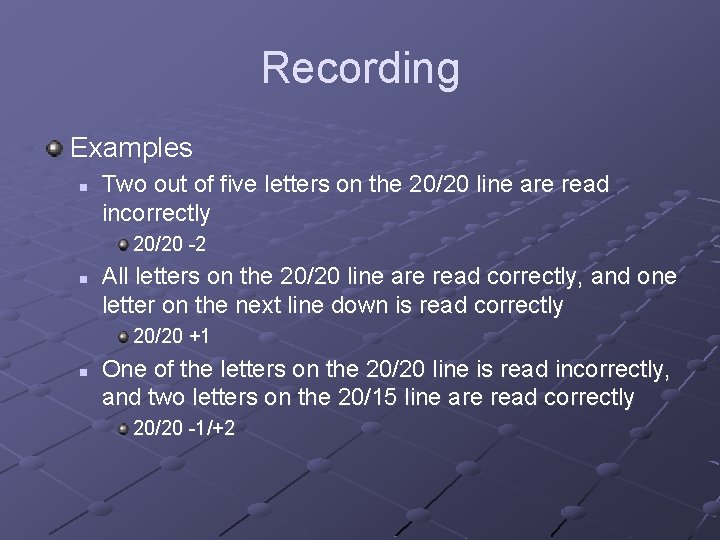 Recording Examples n Two out of five letters on the 20/20 line are read