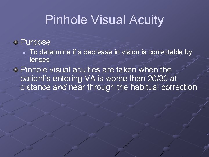Pinhole Visual Acuity Purpose n To determine if a decrease in vision is correctable