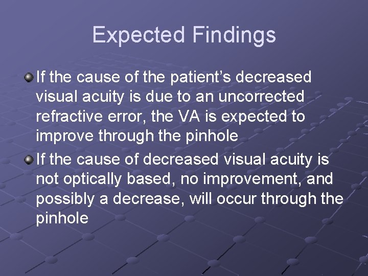 Expected Findings If the cause of the patient’s decreased visual acuity is due to