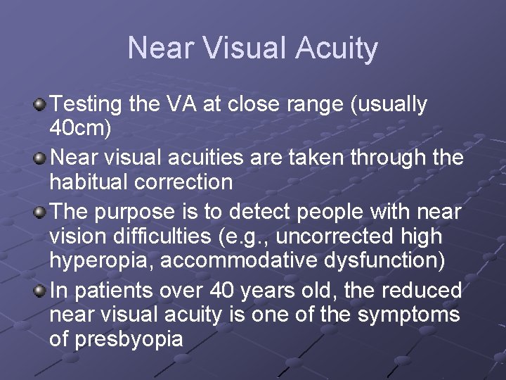 Near Visual Acuity Testing the VA at close range (usually 40 cm) Near visual