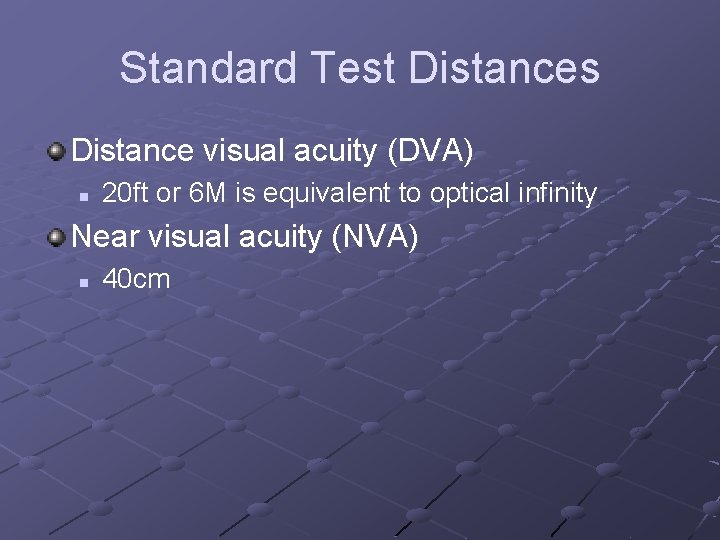Standard Test Distances Distance visual acuity (DVA) n 20 ft or 6 M is