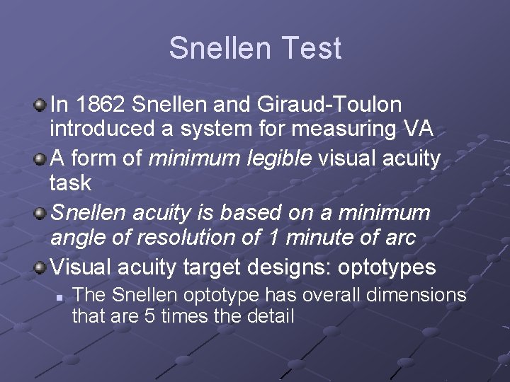 Snellen Test In 1862 Snellen and Giraud-Toulon introduced a system for measuring VA A
