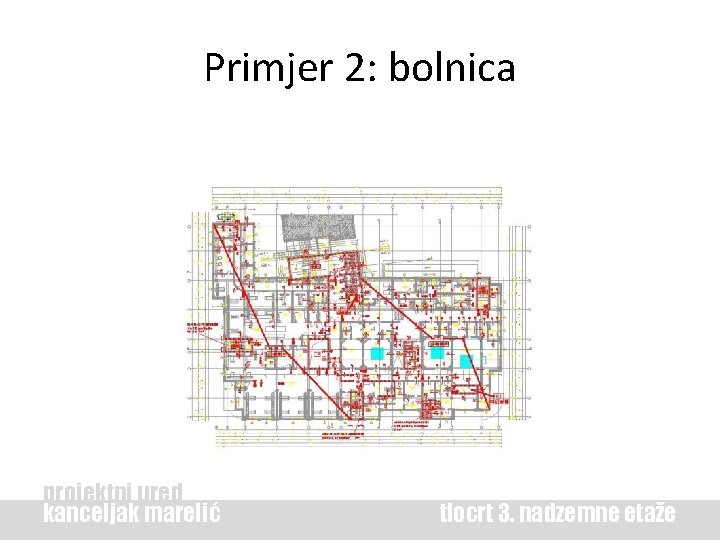 Primjer 2: bolnica projektni ured kanceljak marelić tlocrt 3. nadzemne etaže 