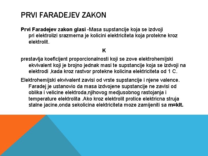 PRVI FARADEJEV ZAKON Prvi Faradejev zakon glasi -Masa supstancije koja se izdvoji pri elektrolizi