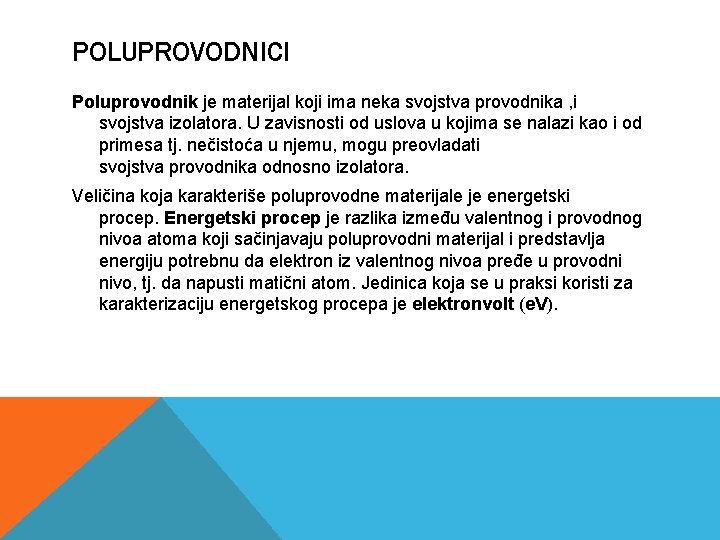 POLUPROVODNICI Poluprovodnik je materijal koji ima neka svojstva provodnika , i svojstva izolatora. U