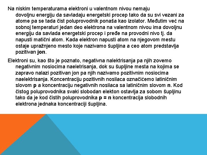 Na niskim temperaturama elektroni u valentnom nivou nemaju dovoljnu energiju da savladaju energetski procep