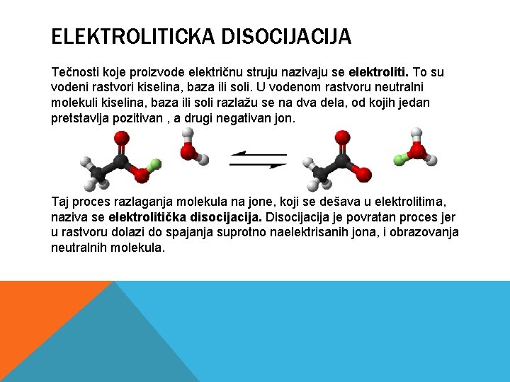 ELEKTROLITICKA DISOCIJA Tečnosti koje proizvode električnu struju nazivaju se elektroliti. To su vodeni rastvori