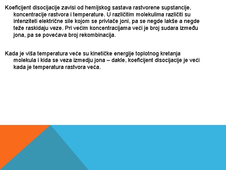 Koeficijent disocijacije zavisi od hemijskog sastava rastvorene supstancije, koncentracije rastvora i temperature. U različitim