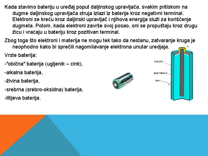 Kada stavimo bateriju u uređaj poput daljinskog upravljača, svakim pritiskom na dugme daljinskog upravljača