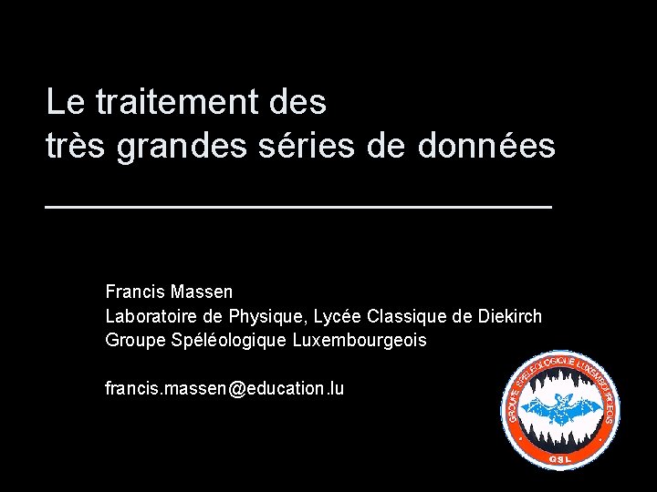 Le traitement des très grandes séries de données _____________ Francis Massen Laboratoire de Physique,