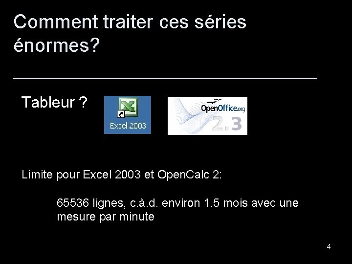 Comment traiter ces séries énormes? ______________ Tableur ? Limite pour Excel 2003 et Open.