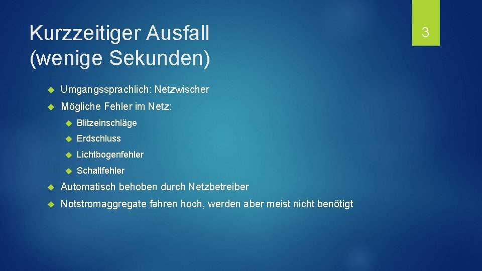 Kurzzeitiger Ausfall (wenige Sekunden) Umgangssprachlich: Netzwischer Mögliche Fehler im Netz: Blitzeinschläge Erdschluss Lichtbogenfehler Schaltfehler
