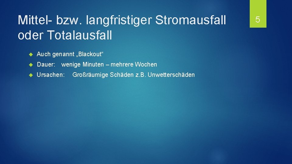 Mittel- bzw. langfristiger Stromausfall oder Totalausfall Auch genannt „Blackout“ Dauer: Ursachen: wenige Minuten –