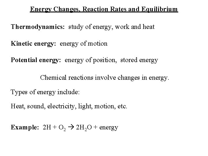 Energy Changes, Reaction Rates and Equilibrium Thermodynamics: study of energy, work and heat Kinetic