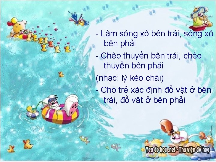 - Làm sóng xô bên trái, sóng xô bên phải - Chèo thuyền bên