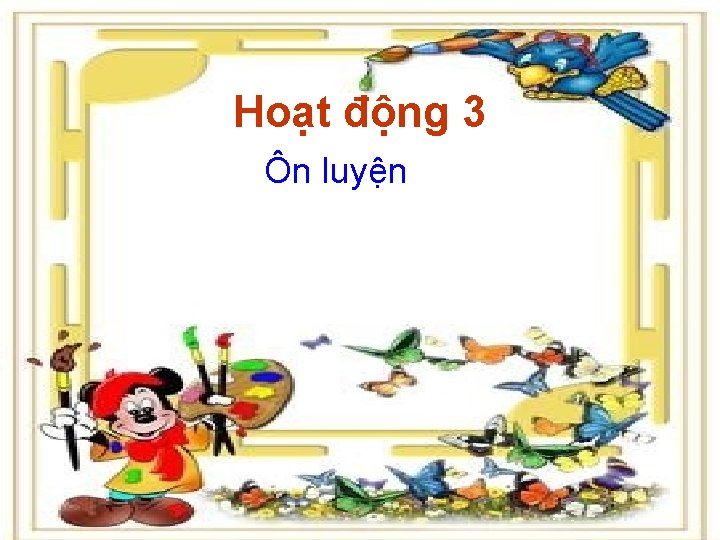 Hoạt động 3 Ôn luyện Trường MN Đại Kim GV: Trịnh Hoàng Hương 