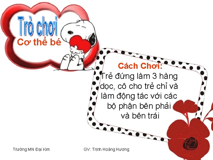 Cơ thể bé Cách Chơi: Trẻ đứng làm 3 hàng dọc, cô cho trẻ