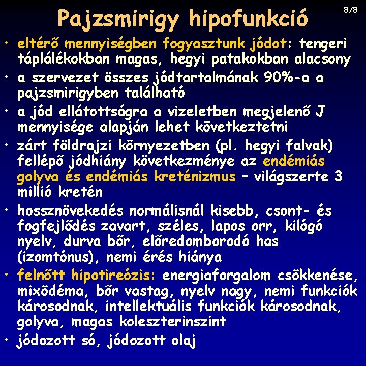 Pajzsmirigy hipofunkció 8/8 • eltérő mennyiségben fogyasztunk jódot: tengeri táplálékokban magas, hegyi patakokban alacsony