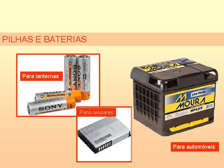 PILHAS E BATERIAS Para lanternas Para celulares Para automóveis 