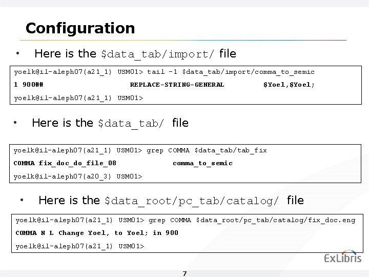 Configuration • Here is the $data_tab/import/ file yoelk@il-aleph 07(a 21_1) USM 01> tail -1