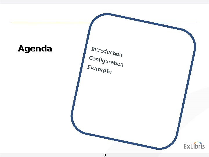 Agenda Intro ducti on Confi gurat ion Exam ple 8 