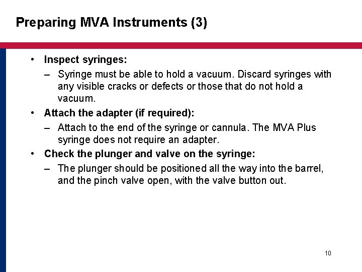 Preparing MVA Instruments (3) • Inspect syringes: – Syringe must be able to hold