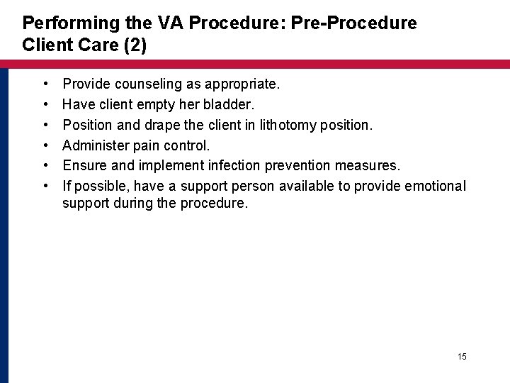 Performing the VA Procedure: Pre-Procedure Client Care (2) • • • Provide counseling as