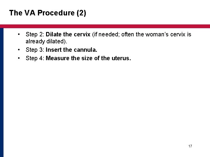 The VA Procedure (2) • Step 2: Dilate the cervix (if needed; often the