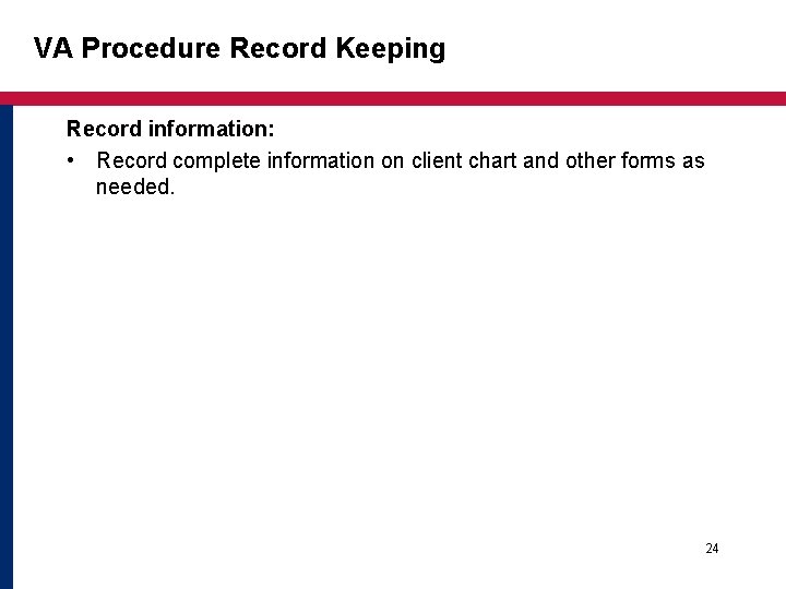 VA Procedure Record Keeping Record information: • Record complete information on client chart and