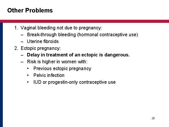 Other Problems 1. Vaginal bleeding not due to pregnancy: – Break-through bleeding (hormonal contraceptive