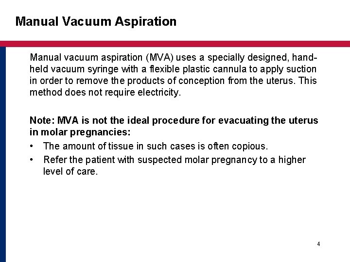 Manual Vacuum Aspiration Manual vacuum aspiration (MVA) uses a specially designed, handheld vacuum syringe