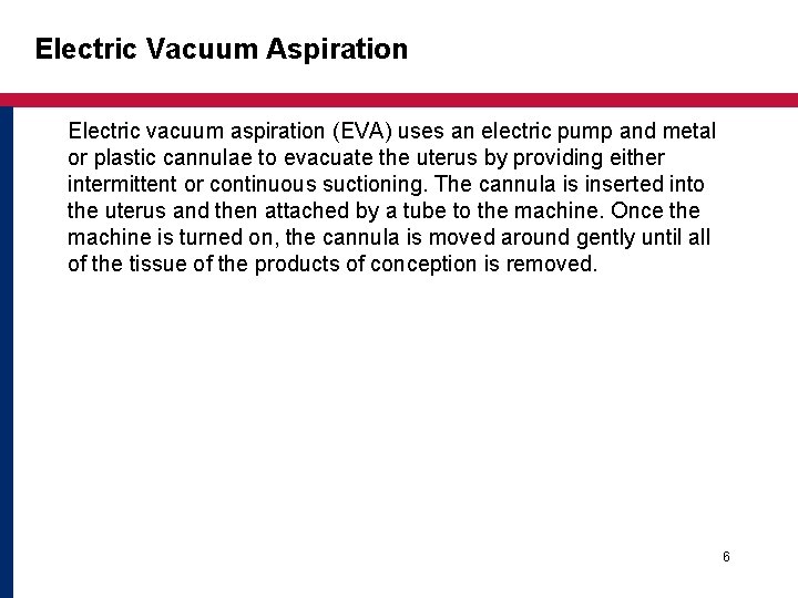 Electric Vacuum Aspiration Electric vacuum aspiration (EVA) uses an electric pump and metal or