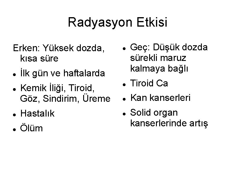 Radyasyon Etkisi Erken: Yüksek dozda, kısa süre İlk gün ve haftalarda Kemik İliği, Tiroid,