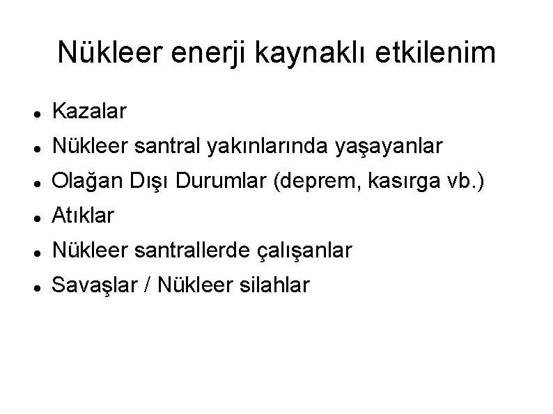 Nükleer enerji kaynaklı etkilenim Kazalar Nükleer santral yakınlarında yaşayanlar Olağan Dışı Durumlar (deprem, kasırga