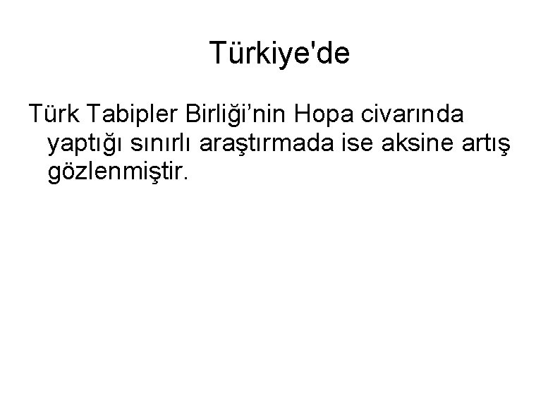 Türkiye'de Türk Tabipler Birliği’nin Hopa civarında yaptığı sınırlı araştırmada ise aksine artış gözlenmiştir. 