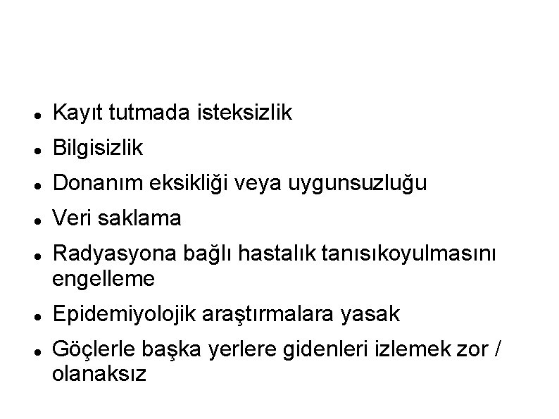  Kayıt tutmada isteksizlik Bilgisizlik Donanım eksikliği veya uygunsuzluğu Veri saklama Radyasyona bağlı hastalık