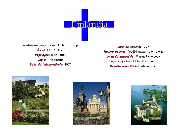 Localização geográfica: Norte da Europa Área: 338 145 km 2 População: 5 058 000