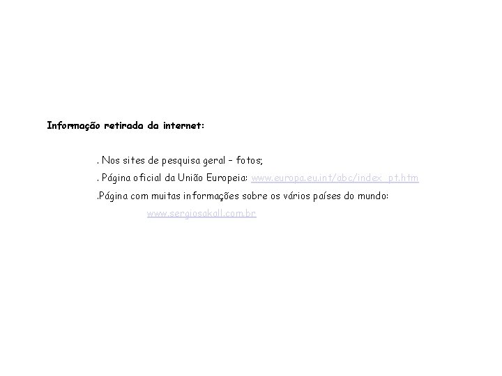 Informação retirada da internet: . Nos sites de pesquisa geral – fotos; . Página
