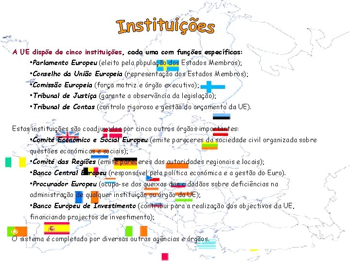A UE dispõe de cinco instituições, cada uma com funções específicas: • Parlamento Europeu