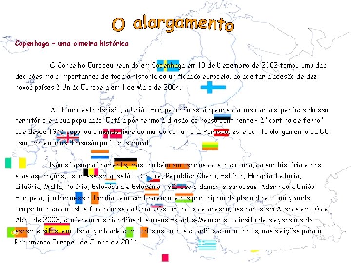Copenhaga – uma cimeira histórica O Conselho Europeu reunido em Copenhaga em 13 de