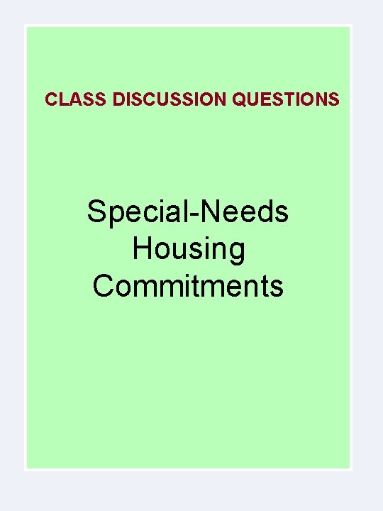 CLASS DISCUSSION QUESTIONS Special-Needs Housing Commitments 