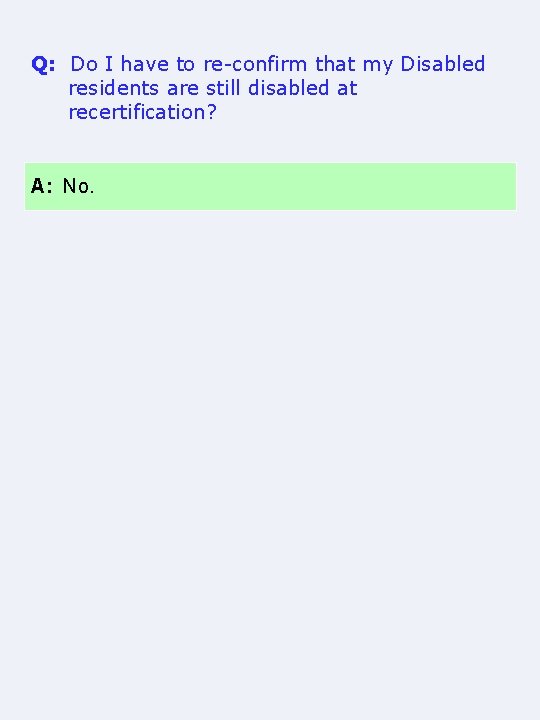 Q: Do I have to re-confirm that my Disabled residents are still disabled at