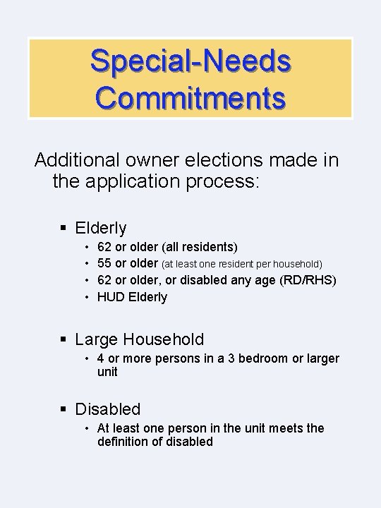 Special-Needs Commitments Additional owner elections made in the application process: § Elderly • •