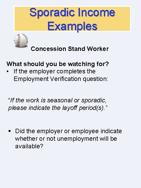 Sporadic Income Examples Concession Stand Worker What should you be watching for? • If