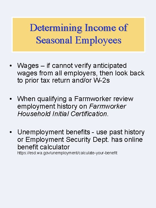 Determining Income of Seasonal Employees • Wages – if cannot verify anticipated wages from