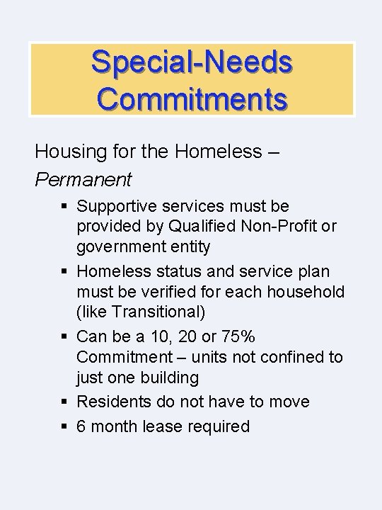 Special-Needs Commitments Housing for the Homeless – Permanent § Supportive services must be provided