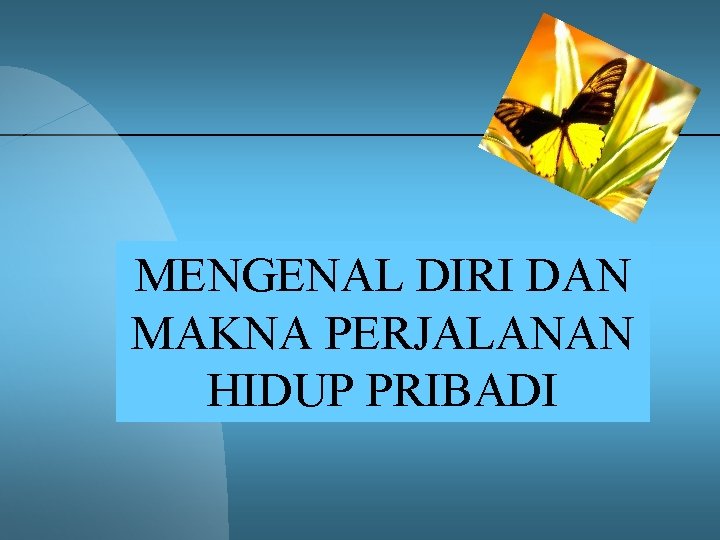 MENGENAL DIRI DAN MAKNA PERJALANAN HIDUP PRIBADI 