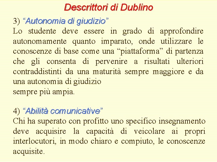 Descrittori di Dublino 3) “Autonomia di giudizio” Lo studente deve essere in grado di