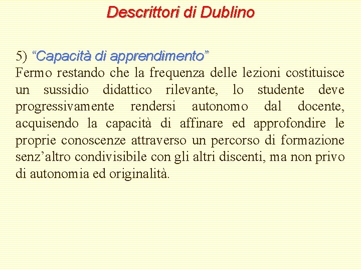 Descrittori di Dublino 5) “Capacità di apprendimento” Fermo restando che la frequenza delle lezioni