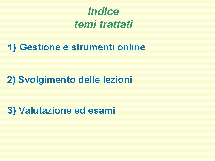 Indice temi trattati 1) Gestione e strumenti online 2) Svolgimento delle lezioni 3) Valutazione